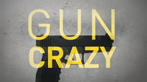 Gun Crazy in America