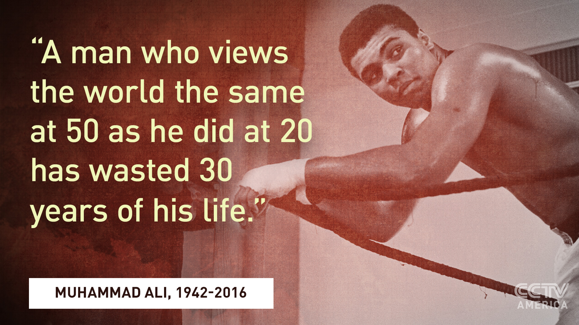 Ali Quote: A man who views the world the same at 50 as he did at 20 has wasted 30 years of his life.